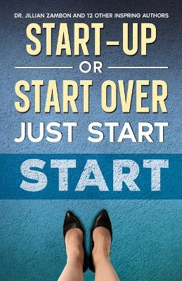 Start-Up or Start Over. Just Start. by Jillian Zambon 9798988230816