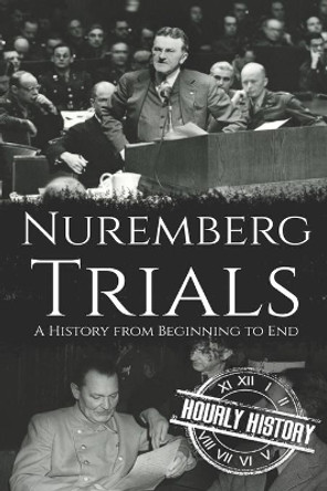 Nuremberg Trials: A History from Beginning to End by Hourly History 9798550284599