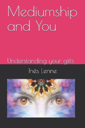 Mediumship and You: Understanding your gifts - English Edition by Ines Lenne 9798551335351