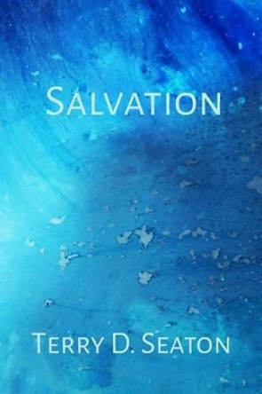 Salvation by Terry D Seaton 9781511933841