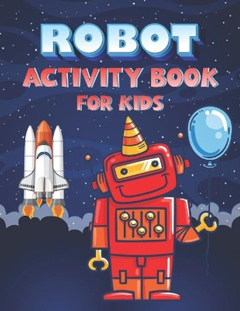 Robot Activity Book for Kids: Robot Coloring Activity Book for Kids Ages 4-8, Robot and Alphabet Coloring Pages, Sudoku and Maze Puzzles with Solutions, Connect Four, Dots and Boxes, Tic Tac Toe, Hangman Games by Matthew Biden Press 9798568036623