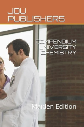 Compendium University Chemistry: Maiden Edition by Joshua Odunola Olawale 9798588323642