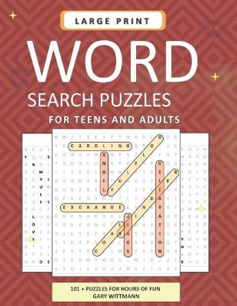 LARGE PRINT Word Search Puzzles for Teens and Adults: 101 Word Search Puzzles by Gary Wittmann 9798573095875