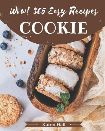 Wow! 365 Easy Cookie Recipes: From The Easy Cookie Cookbook To The Table by Karen Hall 9798574166369