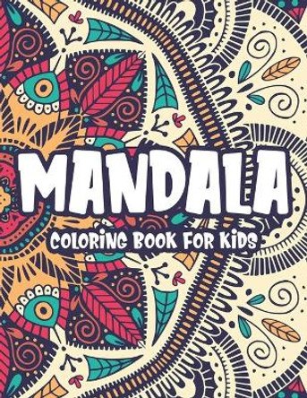 Mandala Coloring Book For Kids: Simple Mandalas For Children To Color, Coloring Pages With Large Print Patterns And Designs by Judy Burns 9798578187810