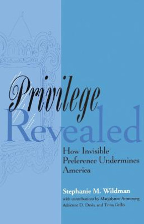 Privilege Revealed: How Invisible Preference Undermines America by Stephanie M. Wildman