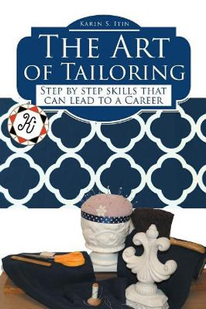 The Art of Tailoring: Step by step skills that can lead to a Career by Karen S Itin 9781643007229