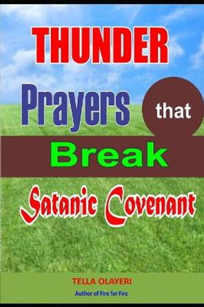 Thunder Prayers that Break Satanic Covenant: Powerful Prayer that Rout Demon by Tella Olayeri 9798644499267