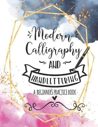 Modern Calligraphy and Handlettering A Beginner's Practice Book: Handwriting Practice for Adults Cursive Writing Practice Sheets with Different Cursive Styles, Doodles and Ornaments A4 8.5 x 11 in 110 pg by Casa Vera Design Studio 9798646699474