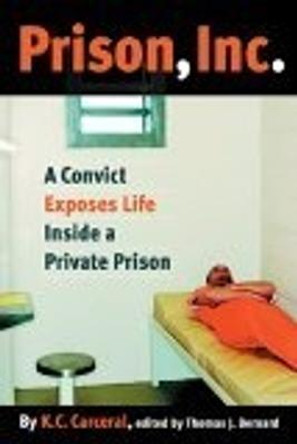 Prison, Inc.: A Convict Exposes Life Inside a Private Prison by K. C. Carceral