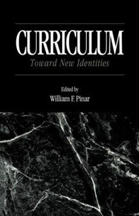 Curriculum: Toward New Identities by William F. Pinar