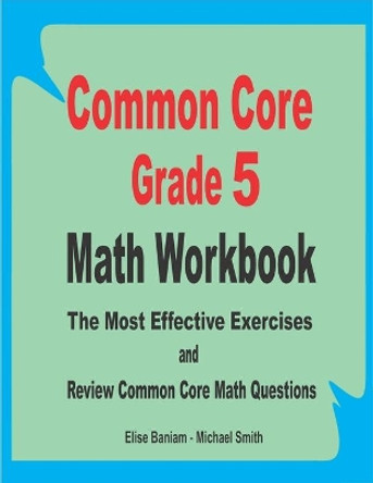 Common Core Grade 5 Math Workbook: The Most Effective Exercises and Review Common Core Math Questions by Michael Smith 9798649381000