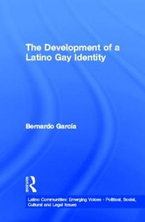 The Development of a Latino Gay Identity by Bernardo C. Garcia