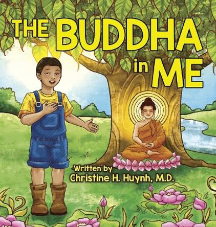 The Buddha in Me: A Children's Picture Book Showing Kids How To Develop Mindfulness, Patience, Compassion (And More) From The 10 Merits Of The World-Honored One And The 4 Muni Qualities In Shakyamuni by Christine H Huynh 9781951175061