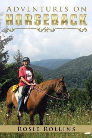 Adventures on Horseback by Rosie Rollins 9781532014178