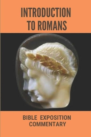 Introduction To Romans: Bible Exposition Commentary: Book Of Romans by Fausto Brinlee 9798533780551