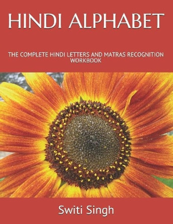 Hindi Alphabet: The Complete Hindi Letters and Matras Recognition Workbook by Switi Singh 9781794117693