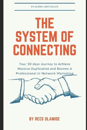 The System Of Connecting: Your 30 days Journey to Achieve Massive Duplication and Become A Professional in Network Marketing by Recs Olamide 9798590484553