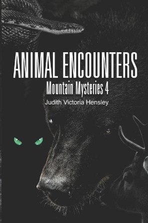 Animal Encounters, Mountain Mysteries 4 by Judith Victoria Hensley 9798597490298