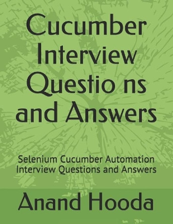 Cucumber Interview Questions and Answers: Selenium Cucumber Automation Interview Questions and Answers by Anand Hooda 9798603415123