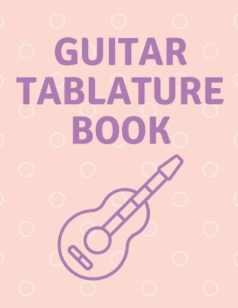 Guitar Tablature Book: Guitar Tab Book For Kids And Adults, Birthday Gift, 150pages, &quot;8.5x11&quot;in, Soft Cover, Matte Finish by Mr Global Mk 9798603575643