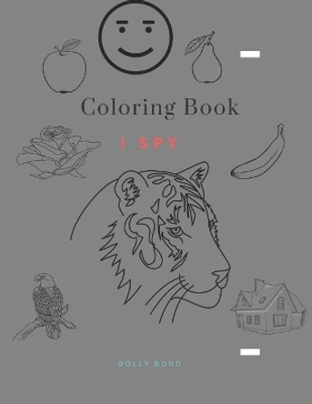 Coloring Book - I Spy: Coloring Book for Kids Ages 2-5 Year _ A Fun Guessing Game for Kids by Dolly Bond School 9798605354109