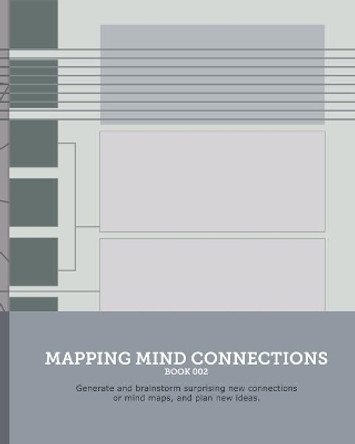 Mapping Mind Connections 02: Generate and brainstorm surprising new connections or mind maps, and plan new ideas. by Steven Britt Kinslow 9798608858314