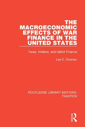 The Macroeconomic Effects of War Finance in the United States: Taxes, Inflation, and Deficit Finance by Lee E. Ohanian