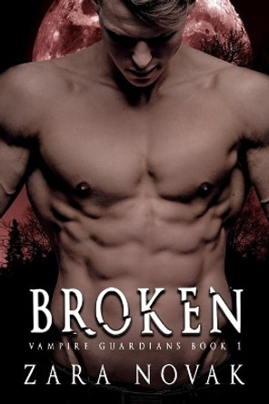 Broken: A Dark Vampire Romance by Zara Novak 9798632941105