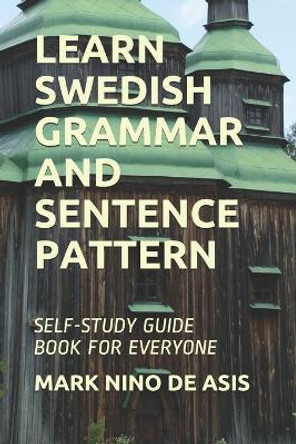 Learn Swedish Grammar and Sentence Pattern: Self-Study Guide Book for Everyone by Mark Nino de Asis 9798634795034