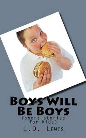 Boys Will Be Boys: (Short Stories for Kids) by L D Lewis 9781539878735