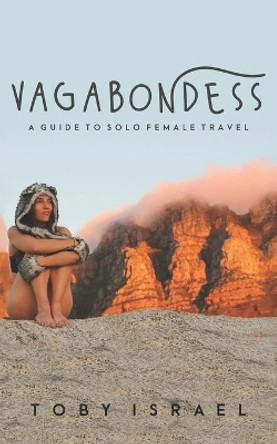 Vagabondess: A Guide to Solo Female Travel by Toby Israel 9781734875300