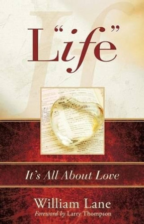 Life: It's All about Love by William Lane 9781629990019