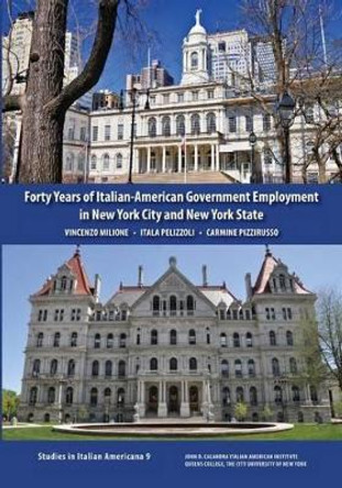 Forty Years of Italian-American Government Employment in New York City and New York State by Vincenzo Milione 9781939323057