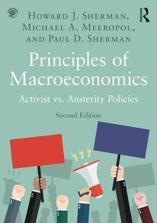 Principles of Macroeconomics: Activist vs. Austerity Policies by Howard J. Sherman