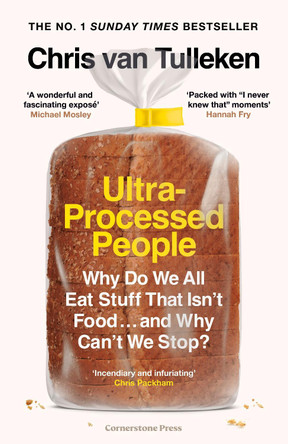 Ultra-Processed People: Why Do We All Eat Stuff That Isn’t Food … and Why Can’t We Stop? by Chris van Tulleken