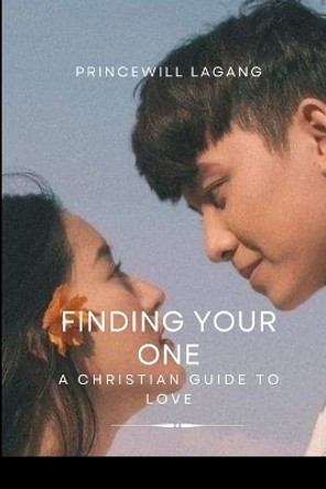 Finding Your One: A Christian Guide to Love by Princewill Lagang 9788742711989