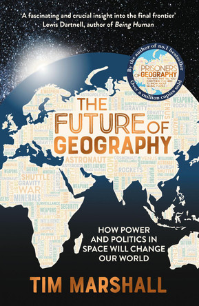 The Future of Geography: How Power and Politics in Space Will Change Our World by Tim Marshall