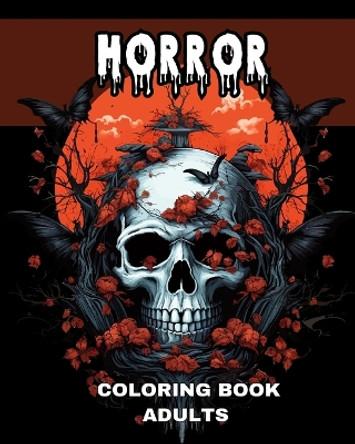 Horror Coloring Book for Adults: Horror Coloring Pages with Evil Clowns, Zombies, Spooky Creatures and More by Regina Peay 9798210827623