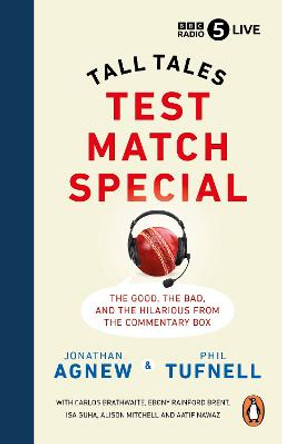 Test Match Special: Tall Tales –  The Good The Bad and The Hilarious from the Commentary Box by Jonathan Agnew