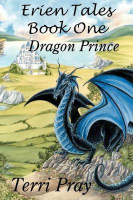 Erien Tales Book One: The Dragon Prince by Terri Pray 9781934153543