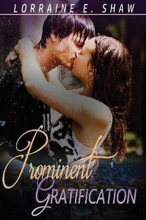 Prominent Gratification by MS Lorraine E Shaw 9781981461431