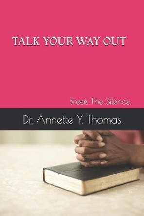 Talk Your Way Out: Break the Silence by Annette Y Thomas 9781731497031