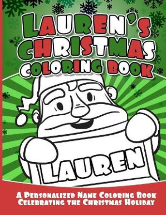 Lauren's Christmas Coloring Book: A Personalized Name Coloring Book Celebrating the Christmas Holiday by Debbie Garcia 9781729805534