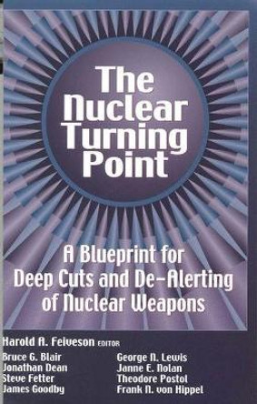 The Nuclear Turning Point: A Blueprint for Deep Cuts and De-Alerting of Nuclear Weapons by Harold A. Feiveson