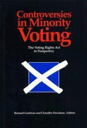 Controversies in Minority Voting: The Voting Rights Act in Perspective by Bernard Grofman