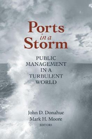 Ports in a Storm: Public Management in a Turbulent World by John D. Donahue