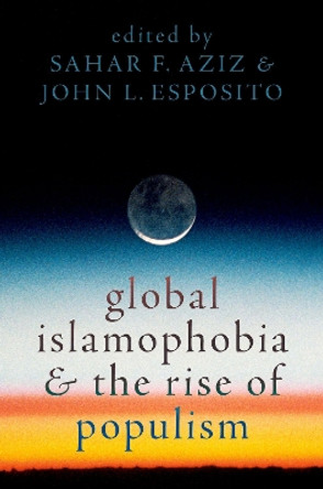 Global Islamophobia and the Rise of Populism by Sahar F. Aziz 9780197649008