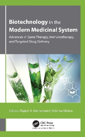 Biotechnology in the Modern Medicinal System: Advances in Gene Therapy, Immunotherapy, and Targeted Drug Delivery by Rajesh K. Kesharwani 9781774638248