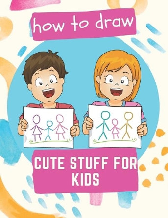 How to Draw Cute Stuff for Kids: 100 Step-by-Step Drawing Projects (Easy Step-by-Step Drawing Guide) by MR Ls 9798649862042